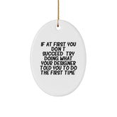 Designer Oval Ornament Gifts from Friends for Christmas - Funny Quote - 'If At First You Don't Succeed, Try Doing What Your Designer Told You To Do The First Time.' - Image 1